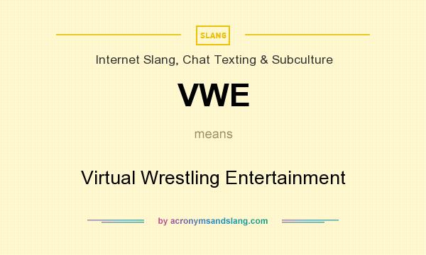 What does VWE mean? It stands for Virtual Wrestling Entertainment
