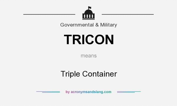 What does TRICON mean? It stands for Triple Container