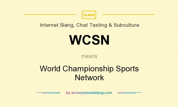 What does WCSN mean? It stands for World Championship Sports Network