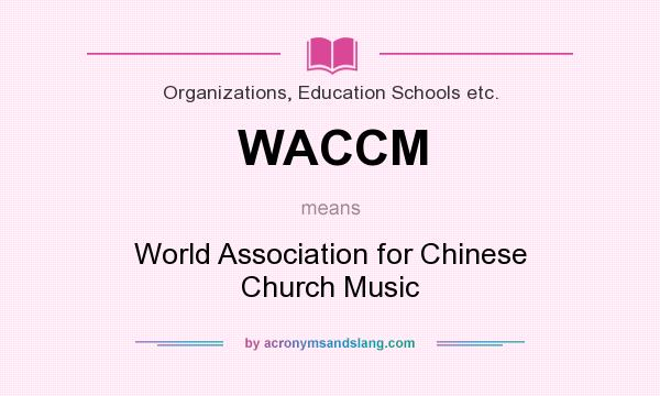 What does WACCM mean? It stands for World Association for Chinese Church Music