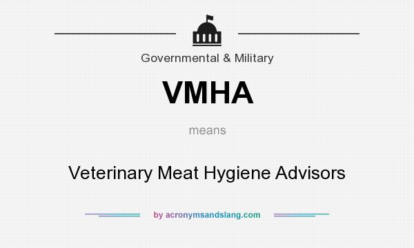 What does VMHA mean? It stands for Veterinary Meat Hygiene Advisors