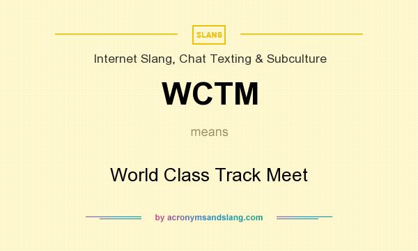 What does WCTM mean? It stands for World Class Track Meet