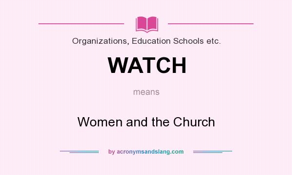 What does WATCH mean? It stands for Women and the Church
