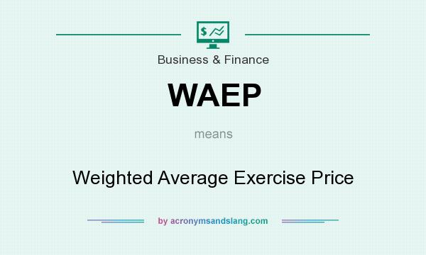 What does WAEP mean? It stands for Weighted Average Exercise Price