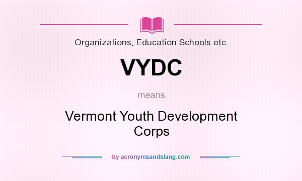What does VYDC mean? It stands for Vermont Youth Development Corps