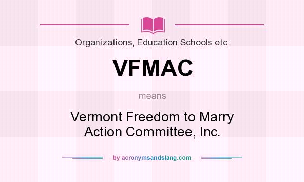 What does VFMAC mean? It stands for Vermont Freedom to Marry Action Committee, Inc.