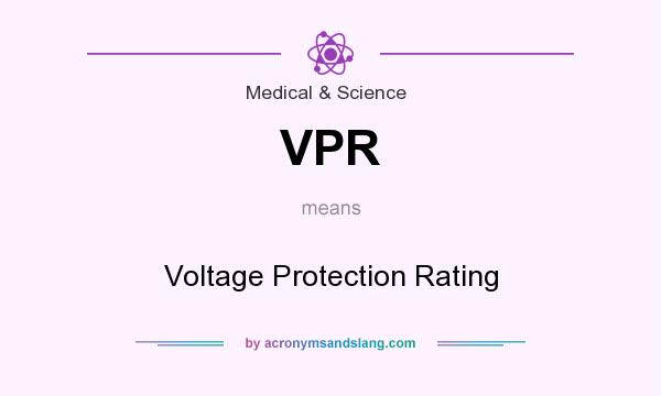 What does VPR mean? It stands for Voltage Protection Rating