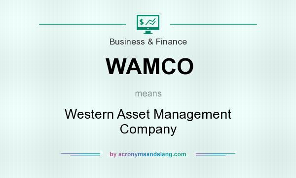 What does WAMCO mean? It stands for Western Asset Management Company