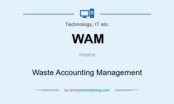 What does WAM mean? It stands for Waste Accounting Management