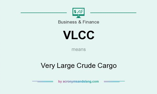 What does VLCC mean? It stands for Very Large Crude Cargo