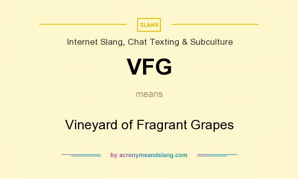 What does VFG mean? It stands for Vineyard of Fragrant Grapes