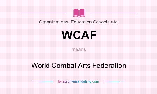 What does WCAF mean? It stands for World Combat Arts Federation