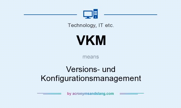 What does VKM mean? It stands for Versions- und Konfigurationsmanagement