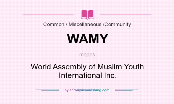 What does WAMY mean? It stands for World Assembly of Muslim Youth International Inc.
