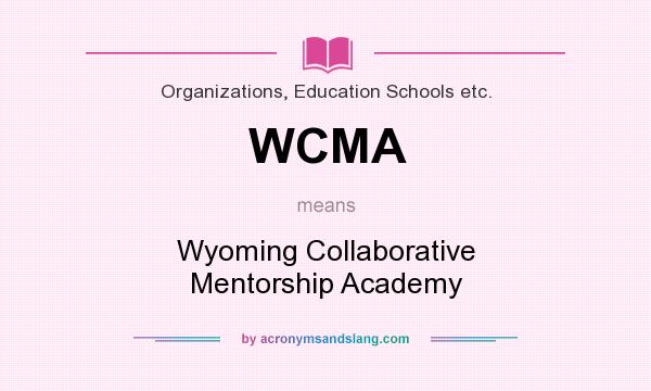 What does WCMA mean? It stands for Wyoming Collaborative Mentorship Academy