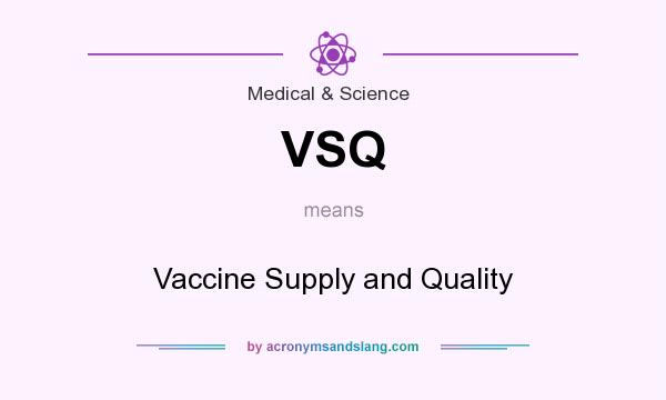 What does VSQ mean? It stands for Vaccine Supply and Quality