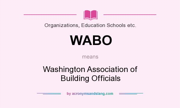 What does WABO mean? It stands for Washington Association of Building Officials