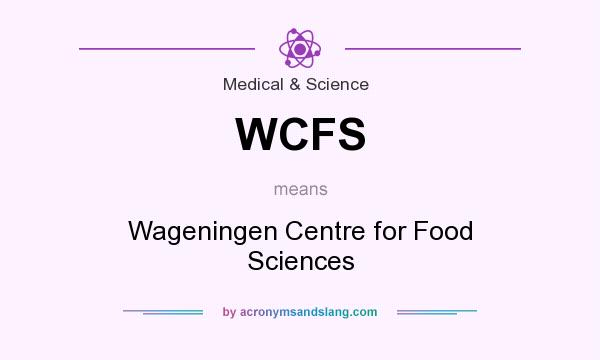 What does WCFS mean? It stands for Wageningen Centre for Food Sciences