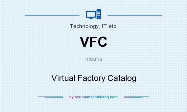 What does VFC mean? It stands for Virtual Factory Catalog