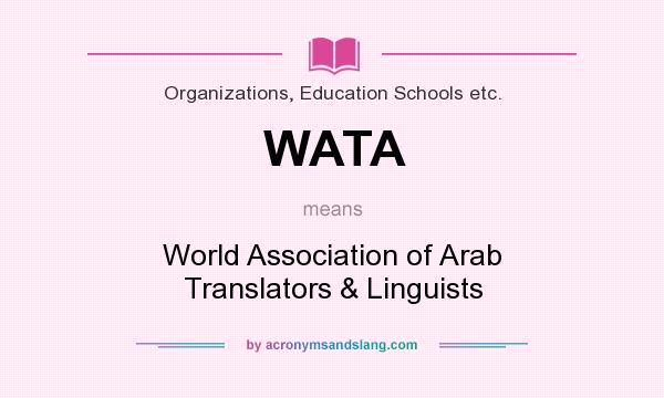 What does WATA mean? It stands for World Association of Arab Translators & Linguists
