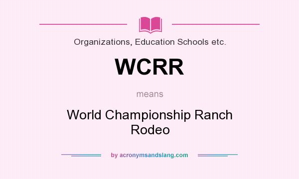 What does WCRR mean? It stands for World Championship Ranch Rodeo