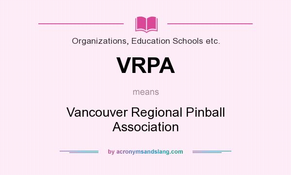 What does VRPA mean? It stands for Vancouver Regional Pinball Association