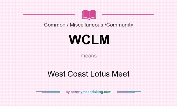 What does WCLM mean? It stands for West Coast Lotus Meet