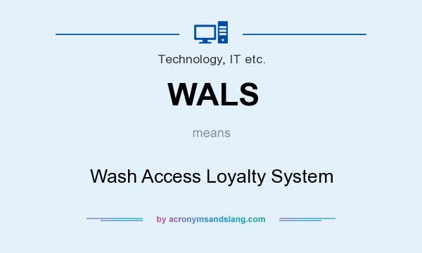 What does WALS mean? It stands for Wash Access Loyalty System