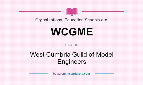 What does WCGME mean? It stands for West Cumbria Guild of Model Engineers