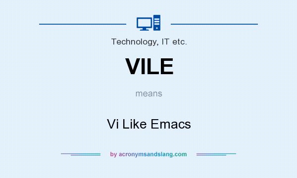 What does VILE mean? It stands for Vi Like Emacs