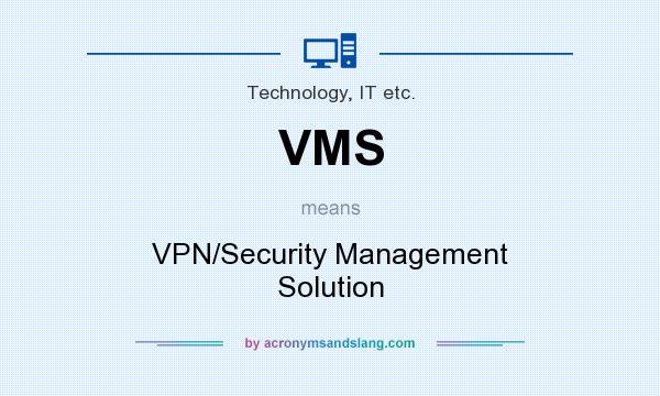 What does VMS mean? It stands for VPN/Security Management Solution
