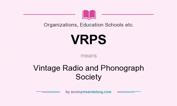 What does VRPS mean? It stands for Vintage Radio and Phonograph Society