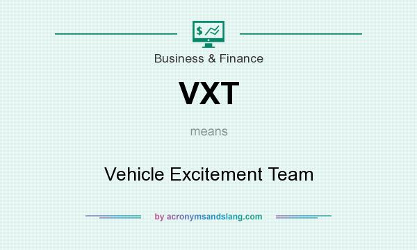 What does VXT mean? It stands for Vehicle Excitement Team