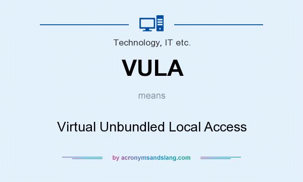 What does VULA mean? It stands for Virtual Unbundled Local Access