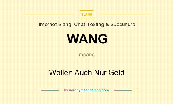 What does WANG mean? It stands for Wollen Auch Nur Geld