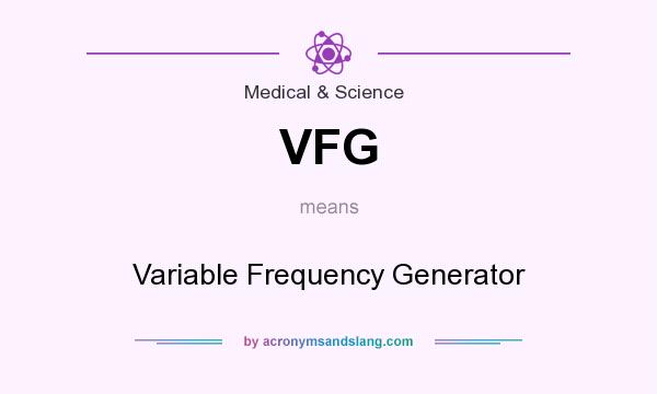 What does VFG mean? It stands for Variable Frequency Generator