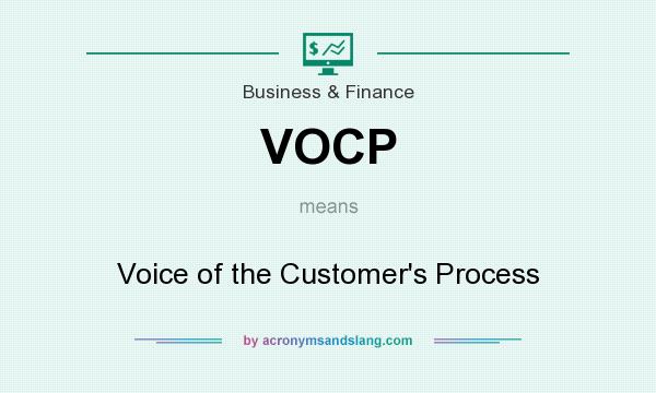 What does VOCP mean? It stands for Voice of the Customer`s Process