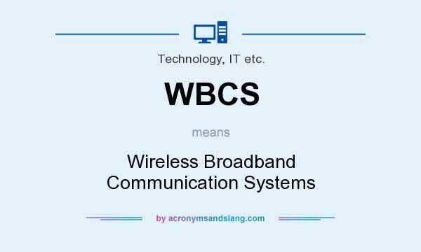 What does WBCS mean? It stands for Wireless Broadband Communication Systems