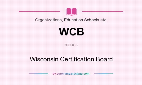 What does WCB mean? It stands for Wisconsin Certification Board