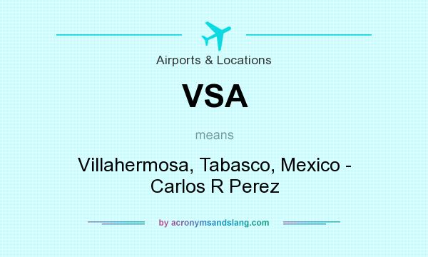 What does VSA mean? It stands for Villahermosa, Tabasco, Mexico - Carlos R Perez