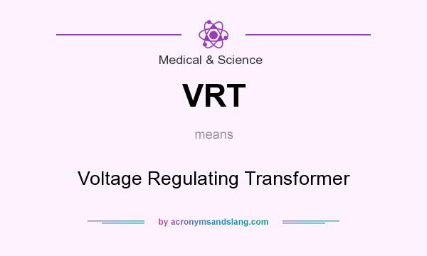 What does VRT mean? It stands for Voltage Regulating Transformer
