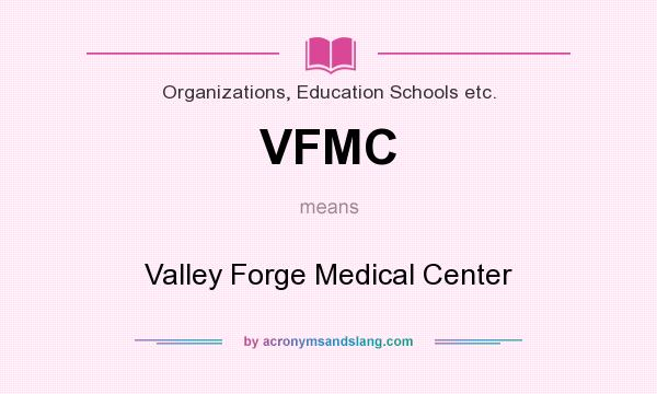 What does VFMC mean? It stands for Valley Forge Medical Center