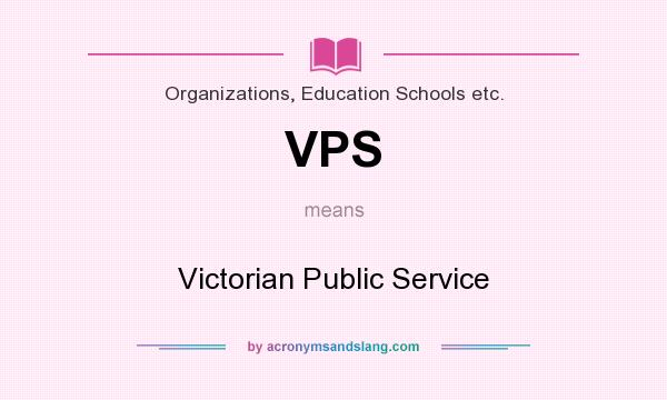 What does VPS mean? It stands for Victorian Public Service