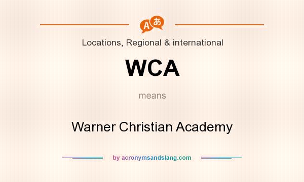What does WCA mean? It stands for Warner Christian Academy