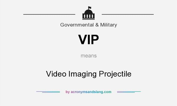 What does VIP mean? It stands for Video Imaging Projectile