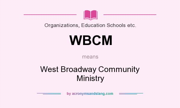 What does WBCM mean? It stands for West Broadway Community Ministry