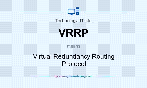 What does VRRP mean? It stands for Virtual Redundancy Routing Protocol