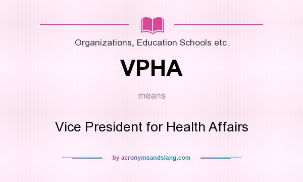 What does VPHA mean? It stands for Vice President for Health Affairs