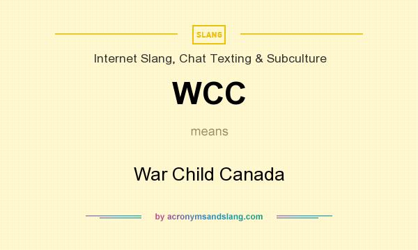 What does WCC mean? It stands for War Child Canada