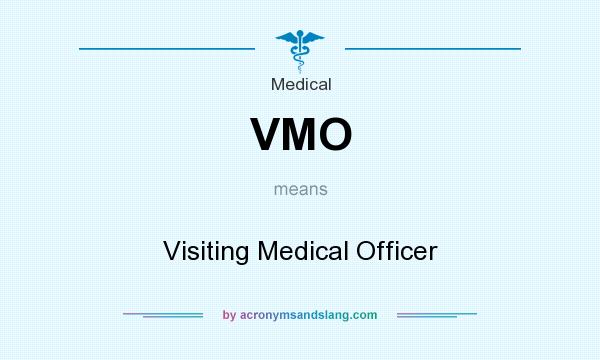What does VMO mean? It stands for Visiting Medical Officer